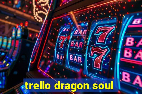 trello dragon soul